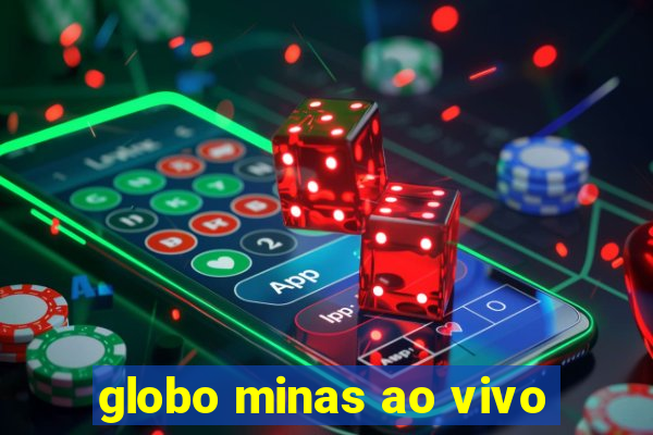 globo minas ao vivo